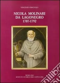 Subito Disponibile Nicola Molinari da Lagonegro (1707-1792). Predicatore e missionario cappuccino, vescovo di Scala-Ravello (1778-1783) e di Bovino (1783-1792)...