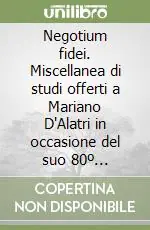 Nuova Collezione Negotium fidei. Miscellanea di studi offerti a Mariano D‘Alatri in occasione del suo 80º compleanno
