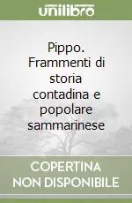 Nuovo Arrivo Pippo. Frammenti di storia contadina e popolare sammarinese
