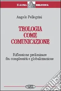 Teologia come comunicazione. Riflessione preliminare fra complessità e globalizzazione Offerta Speciale