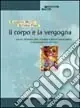 Il corpo e la vergogna. Genesi, dinamica della vergogna e blocchi psicocorporei in una prospettiva reichiana Ordina Subito