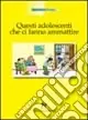 Questi adolescenti che ci fanno ammattire Compra Oggi Stesso