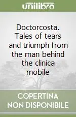 Doctorcosta. Tales of tears and triumph from the man behind the clinica mobile Esclusivo