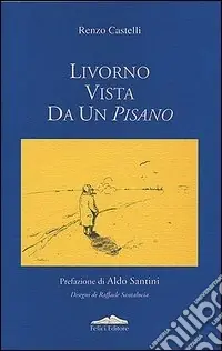 Livorno vista da un pisano Ultime Pezzi