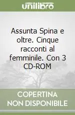 Spedito Oggi Assunta Spina e oltre. Cinque racconti al femminile. Con 3 CD-ROM