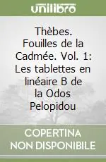 Thèbes. Fouilles de la Cadmée. Vol. 1 Les tablettes en linéaire B de la Odos Pelopidou Affare