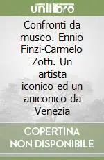 Confronti da museo. Ennio Finzi-Carmelo Zotti. Un artista iconico ed un aniconico da Venezia Prezzo Di Fabbrica