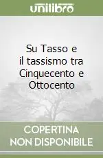 Su Tasso e il tassismo tra Cinquecento e Ottocento Subito Disponibile