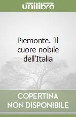 Ultima Occasione Piemonte. Il cuore nobile dell‘Italia