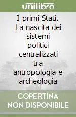 Consegna Rapida I primi Stati. La nascita dei sistemi politici centralizzati tra antropologia e archeologia