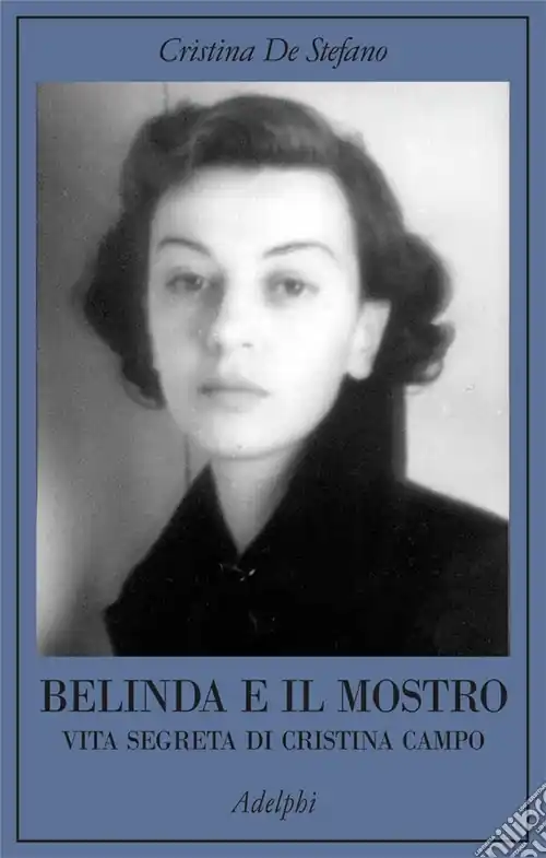 Popolare Belinda e il Mostro. Vita segreta di Cristina Campo