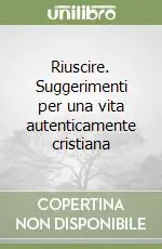 Offerta Lampo Riuscire. Suggerimenti per una vita autenticamente cristiana