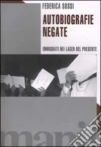 Promozione Esclusiva Autobiografie negate. Immigrati nei lager del presente