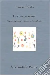 Super Prezzo La conversazione. Di come i discorsi possano cambiarci la vita