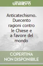 Prezzo Ridotto Anticatechismo. Duecento ragioni contro le Chiese e a favore del mondo
