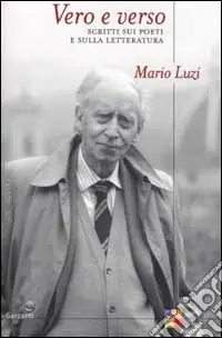 Vero e verso. Scritti sui poeti e sulla letteratura Acquista Ora