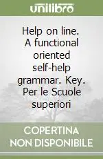 Help on line. A functional oriented self-help grammar. Key. Per le Scuole superiori Prezzo Basso