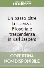 Offerta Speciale Un passo oltre la scienza. Filosofia e trascendenza in Karl Jaspers