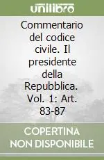 Commentario del codice civile. Il presidente della Repubblica. Vol. 1 Art. 83-87 Saldi