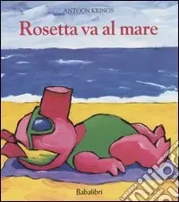 Rosetta va al mare. Ediz. illustrata Non Perdere