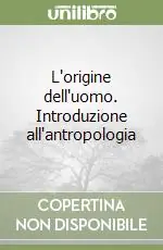 L‘origine dell‘uomo. Introduzione all‘antropologia A Buon Prezzo
