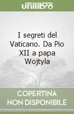 I segreti del Vaticano. Da Pio XII a papa Wojtyla Reso Gratuito