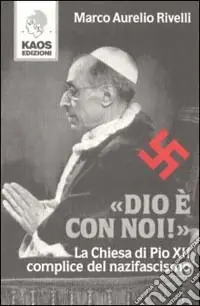 Dio è con noi! La Chiesa di Pio XII complice del nazifascismo Ordina Subito