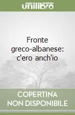 Fronte greco-albanese c‘ero anch‘io Prezzo Scontato