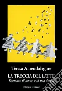 La treccia del latte. Romanzo di amori e di una donna Novità