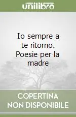 Occasione Imperdibile Io sempre a te ritorno. Poesie per la madre