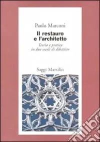 Il restauro e l‘architetto. Teoria e pratica in due secoli di dibattito Offerta Del Giorno