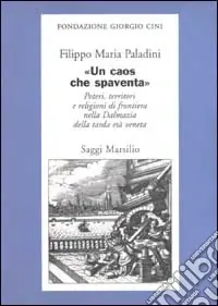 Promo Stagionale «Un caos che spaventa». Poteri, territori e religioni di frontiera nella Dalmazia della tarda età veneta