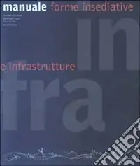 Infra manuale. Forme insediative e infrastrutture. Ediz. illustrata Prezzo Ridotto