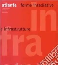 Infra atlante. Forme insediative e infrastrutture Bestseller