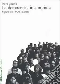 Nuovo Arrivo La democrazia incompiuta. Figure del ‘900 italiano