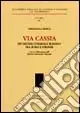 VIA CASSIA. Un sistema stradale romano tra Roma e Firenze Occasione Imperdibile