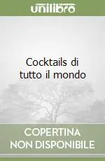 Non Perdere Cocktails di tutto il mondo