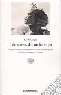 Promozione I detectives dell‘archeologia. Le grandi scoperte archeologiche nel racconto dei protagonisti