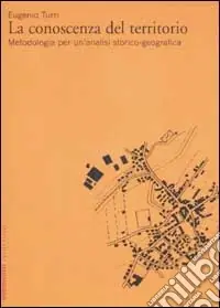 La conoscenza del territorio. Metodologia per un‘analisi storico-geografica Nuova Collezione