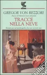 Tracce nella neve. Ritratti per un‘autobiografia che non scriverò mai Subito Disponibile