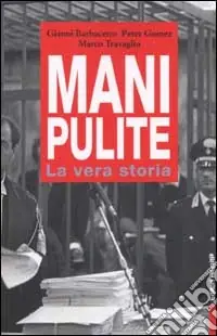 Occasione Imperdibile Mani pulite. La vera storia. Da Mario Chiesa a Silvio Berlusconi