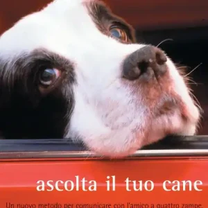 Ascolta il tuo cane. Un nuovo metodo per comunicare con l‘amico a quattro zampe. Un libro indispensabile per chiunque abbia un cane Ordina Subito