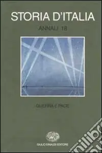 Storia d‘Italia. Annali. Vol. 18 Guerra e pace Di Tendenza