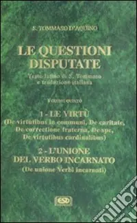 Le questioni disputate. Vol. 5 Le virtù. L‘unione del verbo incarnato Sconto