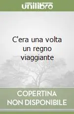 C‘era una volta un regno viaggiante Occasione Imperdibile