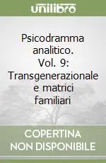 Di Tendenza Psicodramma analitico. Vol. 9 Transgenerazionale e matrici familiari