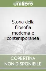 Offerta Limitata Storia della filosofia moderna e contemporanea