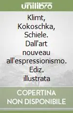 Nuovo Arrivo Klimt, Kokoschka, Schiele. Dall‘art nouveau all‘espressionismo. Ediz. illustrata
