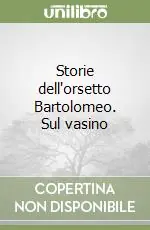 Storie dell‘orsetto Bartolomeo. Sul vasino Ordina Subito