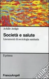 Società e salute. Lineamenti di sociologia sanitaria Scelto Dai Clienti